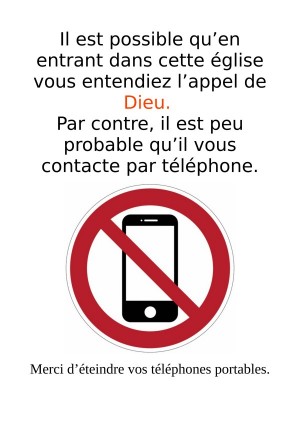 Affiche avec écrit : Il est possible qu'en entrant dans cette église vous entediez l'appel de Dieu. Par contre, il est peu probable qu'il vous contacte par téléphone. Veuillez éteindre vos téléphones.